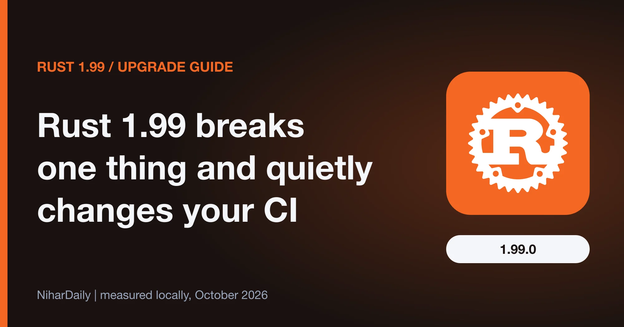 Rust 1.99.0 upgrade guide showing breaking changes and CI cache effect