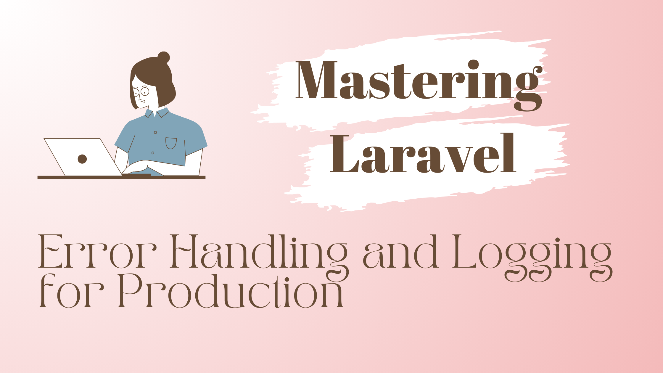 Mastering Laravel Error Handling and Logging for Production